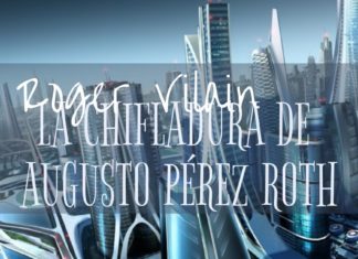 LA CHIFLADURA DE AUGUSTO PÉREZ ROTH por -Roger Vilain- @rvilain1