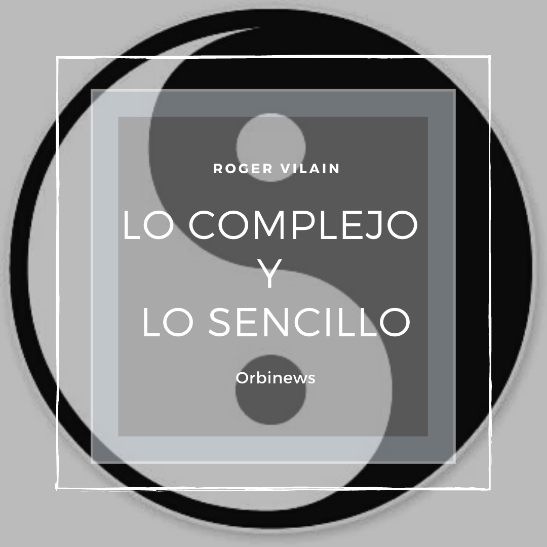 LO COMPLEJO Y LO SENCILLO por -Roger Vilain- @rvilain1 #Cultura - Orbi News