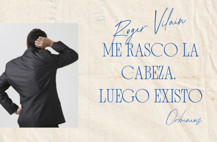 ME RASCO LA CABEZA, LUEGO EXISTO por -Roger Vilain- X: @rvilain1 #Cultura